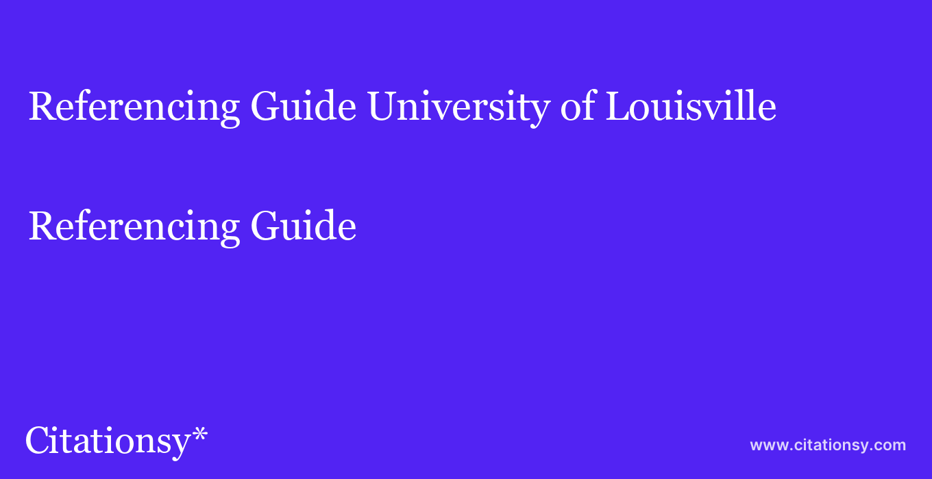Referencing Guide: University of Louisville